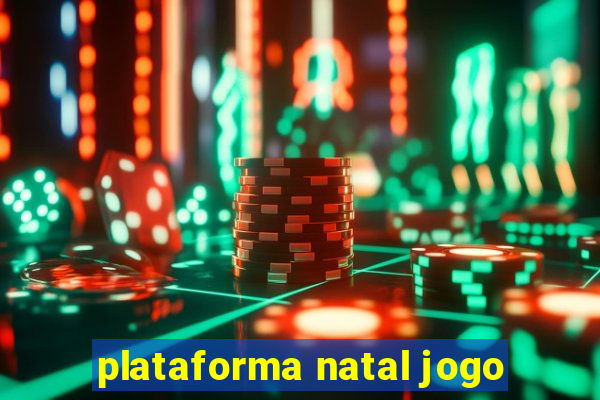 plataforma natal jogo